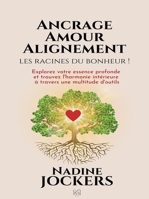 cover image of Ancrage, Amour, Alignement, les racines du bonheur !